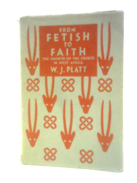 From Fetish To Faith von William J Platt