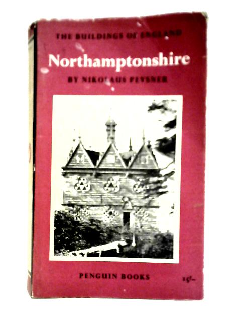 Northamptonshire (Buildings of England Series No.BE22) By Nikolaus Pevsner