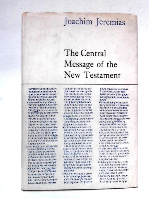 The Central Message of the New Testament von Joachim Jeremias