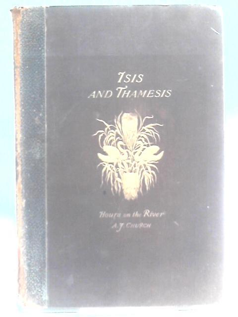 Isis and Thamesis: Hours on the River from Oxford to Henley. von Alfred J. Church