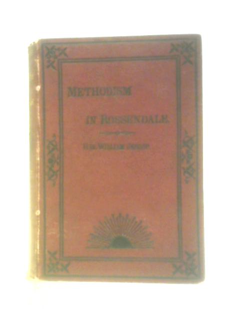 An Account of Methodism in Rossendale and The Neighbourhood By William Jessop