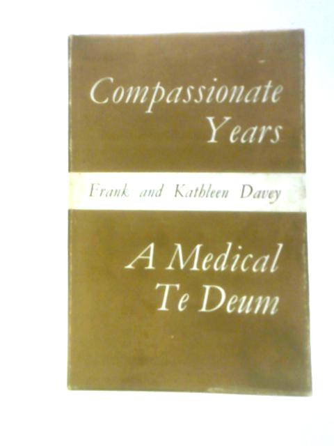 Compassionate Years: A Medical Te Deum von Frank Davey Kathleen Davey