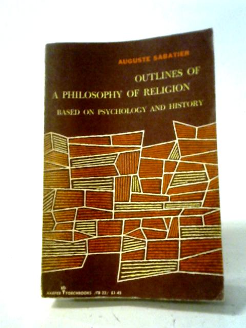 Outlines Of A Philosophy Of Religion Based On Psychology And History von Sabatier, Auguste