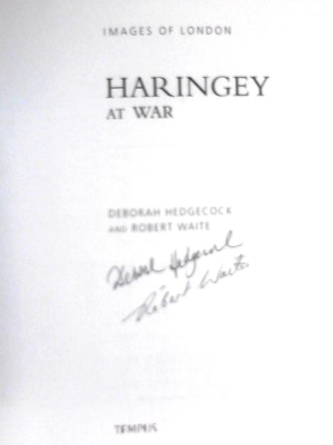 Haringey at War By Deborah Hedgecock & Robert Waite