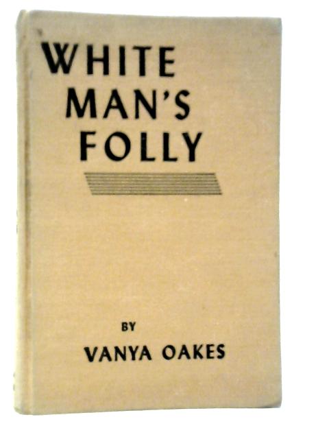 White Man's Folly By Vanya Oakes