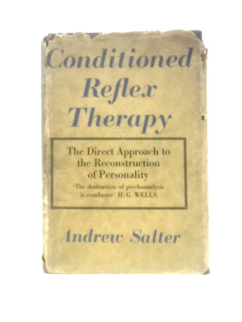 Conditioned Reflex Therapy: The Direct Approach to the Reconstruction of Personality By Andrew Salter