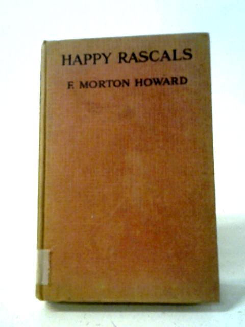 Happy Rascals By F. Morton Howard