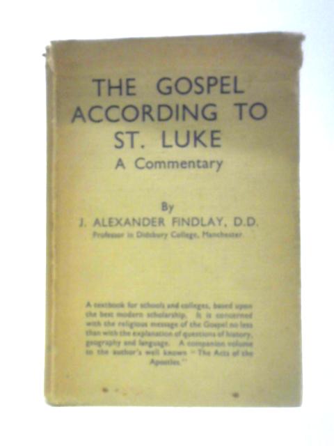 The Gospel According to St. Luke By J. Alexander Findlay