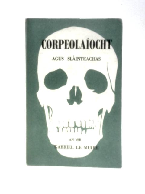 Corpeolaiocht Agus Slainteachas By Gabriel le Muire