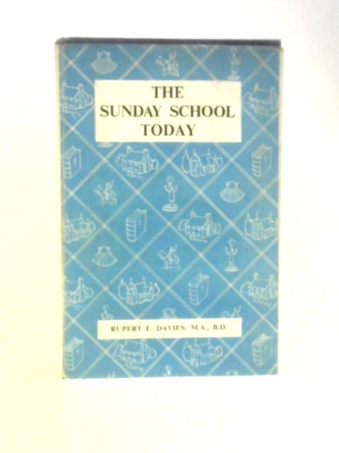 The Sunday School To-Day By Rupert E. Davies