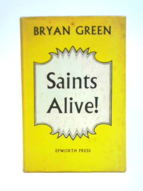 Saints Alive! By Bryan Green