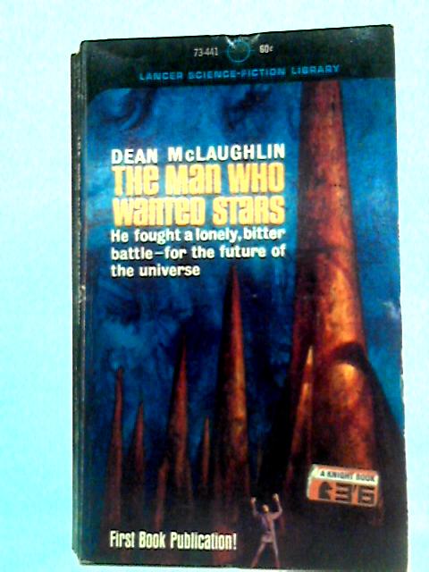 The Man Who Wanted Stars von Dean McLaughlin