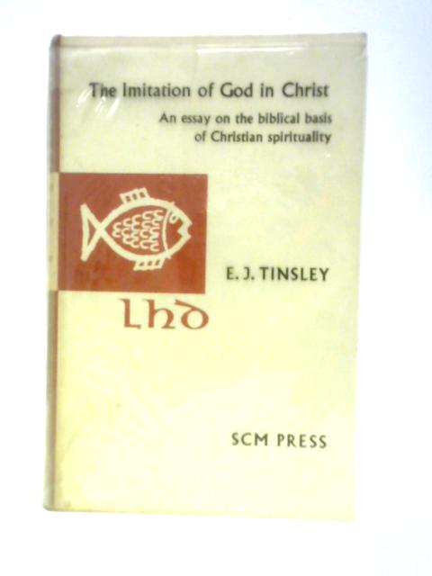 The Imitation Of God In Christ: An Essay On The Biblical Basis Of Christian Spirituality (Library Of History And Doctrine) von E.J.Tinsley