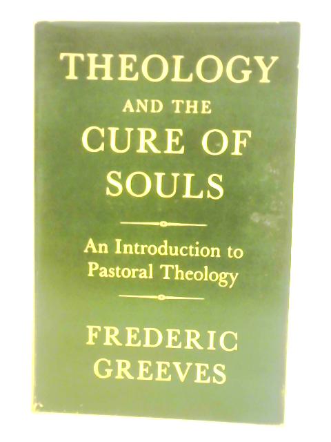 Theology And The Cure Of Souls, An Introduction To Pastoral Theology von Frederic Greeves