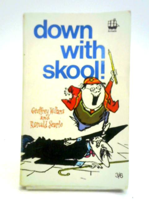 Down with Skool! By Ronald Searle Geoffrey Willans