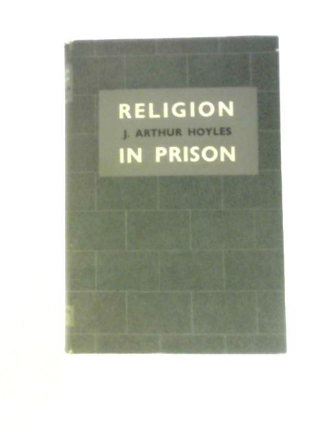 Religion in Prison. By J. Arthur Hoyles