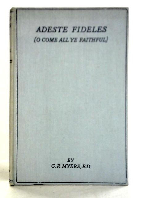 Adeste Fideles (O Come All Ye Faithful) A Prelude To Amor Christi;: A Nativity Play By George Robinson Myers