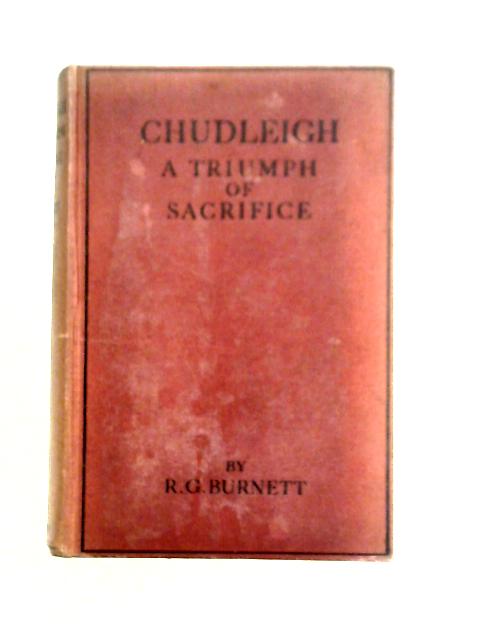 Chudleigh: A Triumph of Sacrifice von Richard George Burnett