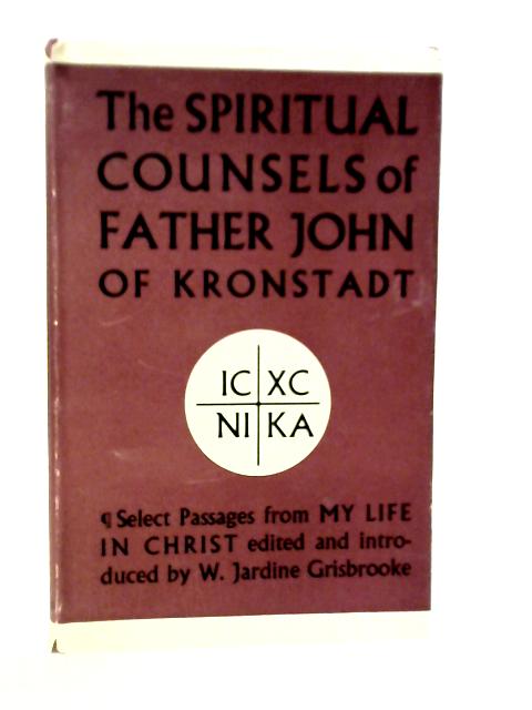 Spiritual Counsels of Father John of Kronstadt von W.Jardine Grisbrooke