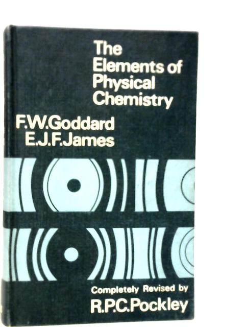 The Elements of Physical Chemistry von F.W.Goddard & E.J.F.James