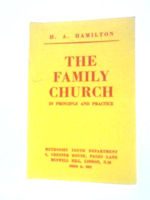The Family Church: In Principle And Practice By H.A.Hamilton