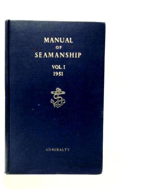 Manual of Seamanship Volume I: B.R. 67 (1-51)