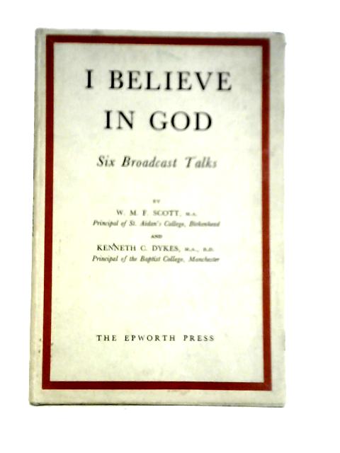 I Believe in God von W. M. F. Scott & Kenneth C. Dykes