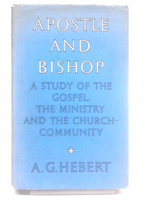 Apostle and Bishop By A.G. Hebert