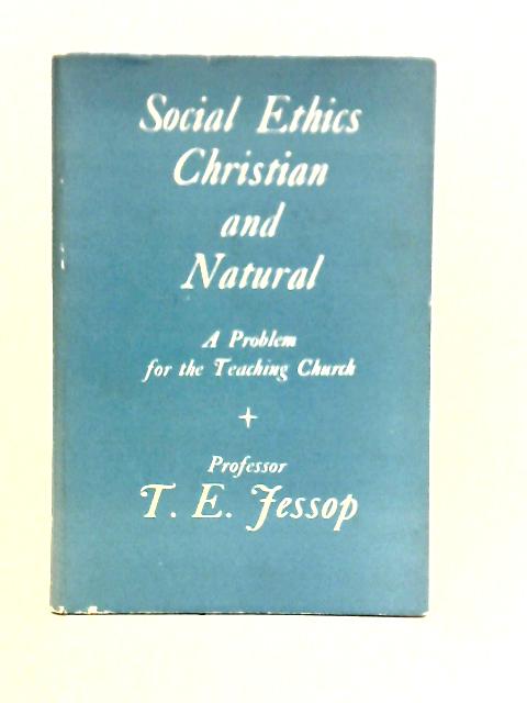 Social Ethics: Christian And Natural; A Problem For The Teaching Church (Beckly Social Service Lectures Series) par T. E. Jessop