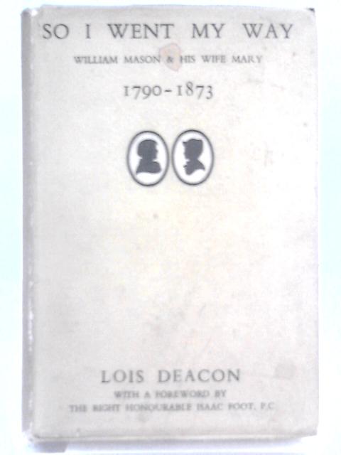 So I Went My Way: William Mason And His Wife, Mary, 1790-1873 par Lois Deacon