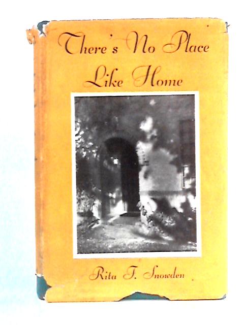 There's No Place Like Home By Rita F. Snowden