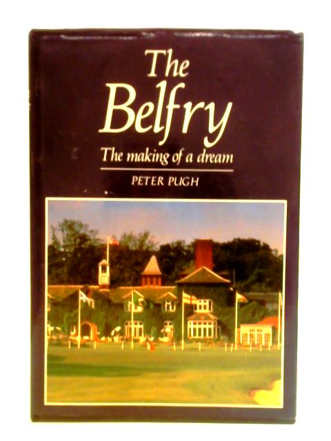 The Belfry - the Making of a Dream von Peter Pugh