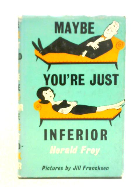 Maybe You're Just Inferior By Herald Froy Jill Francksen (illus.)