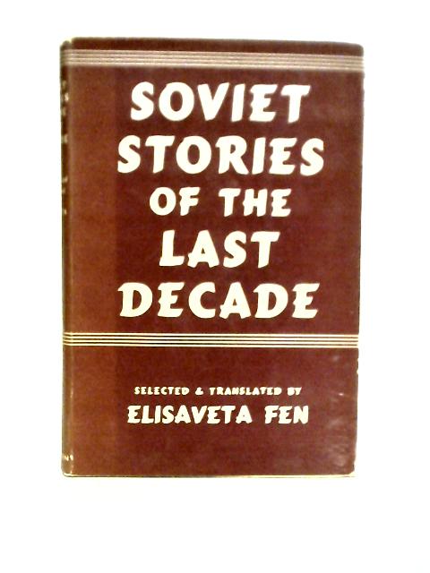 Soviet Stories of the Last Decade By Elisaveta Fen (trans)