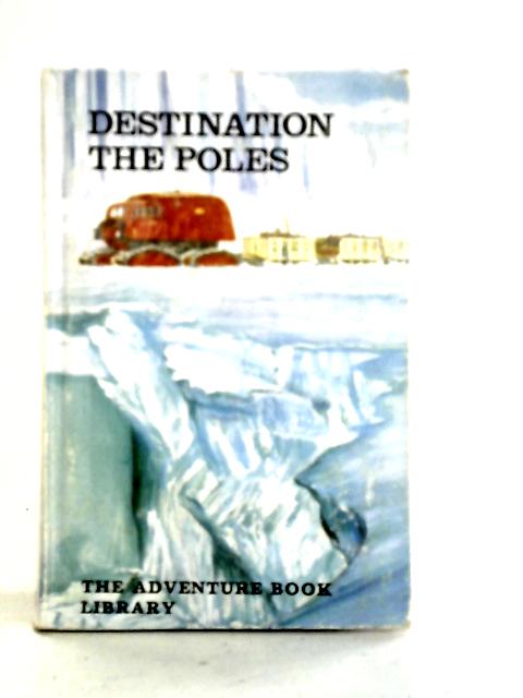 Destination The Poles (The Adventure Book Library) von Jeremy Robson