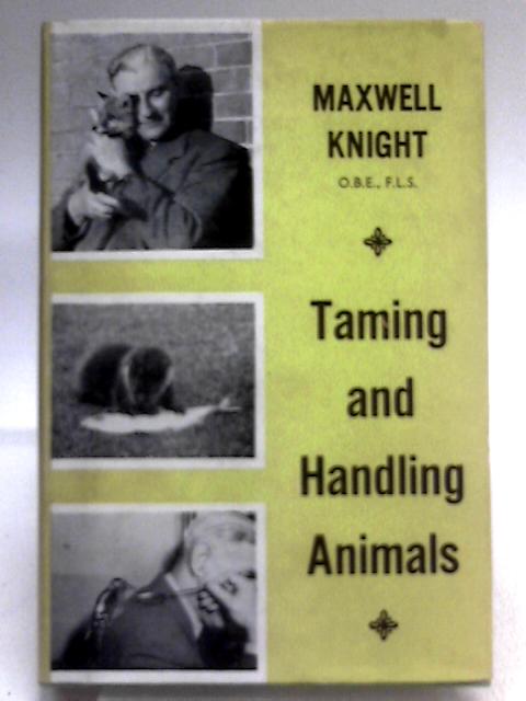 Taming and Handling Animals By Maxwell Knight