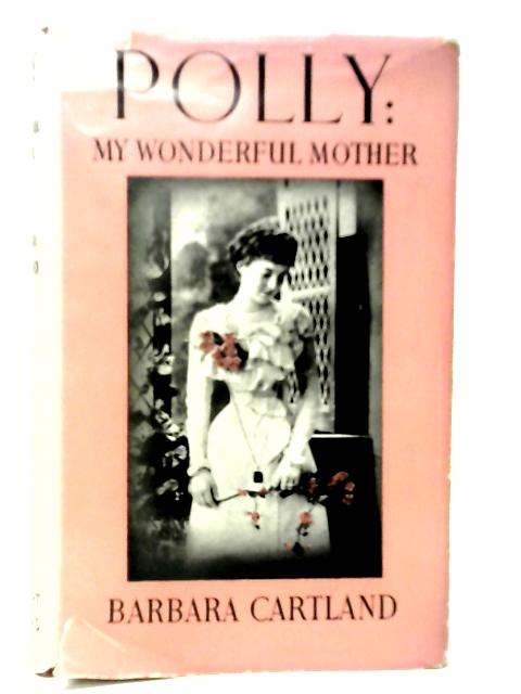 Polly-My Wonderful Mother By Barbara Cartland