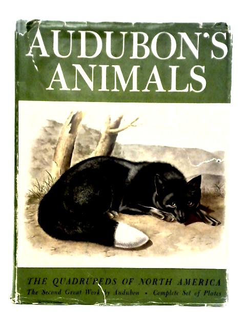 Audubon's Animals: The Quadrupeds of North America. Compiled & Edited By Alice Ford By John James Audubon