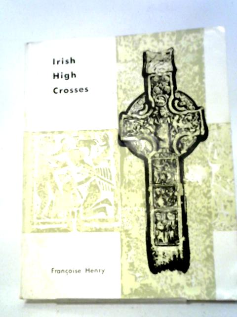 Irish High Crosses By Francoise Henry