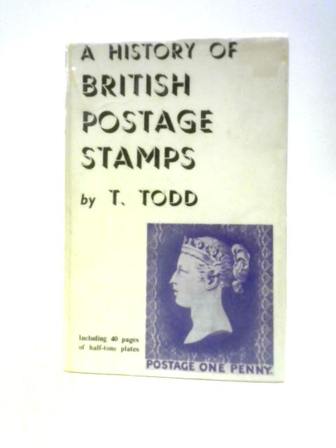 A History of British Postage Stamps 1660-1940 von T.Todd