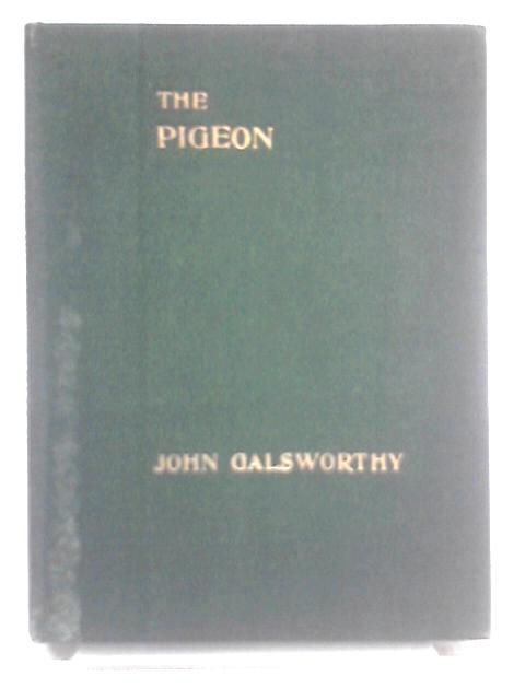 The Pigeon: A Fantasy in Three Acts By John Galsworthy