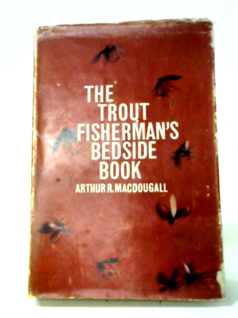 The Trout Fisherman's Bedside Book von MacDougall