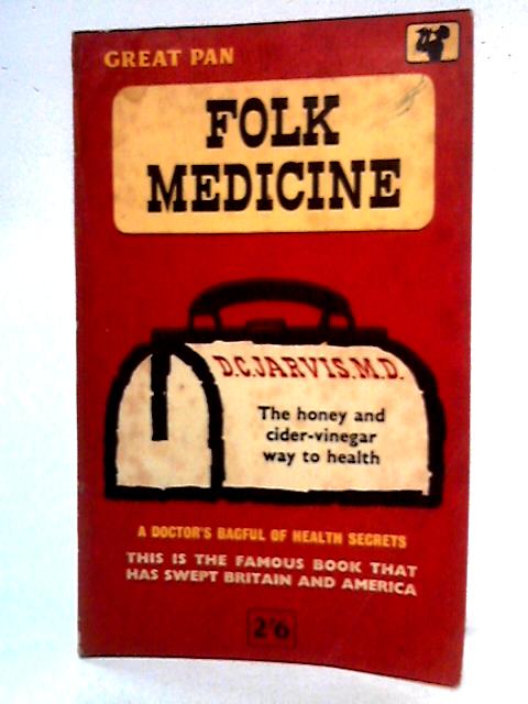 Folk Medicine, a Doctor's Guide to Good Health By D.C. Jarvis