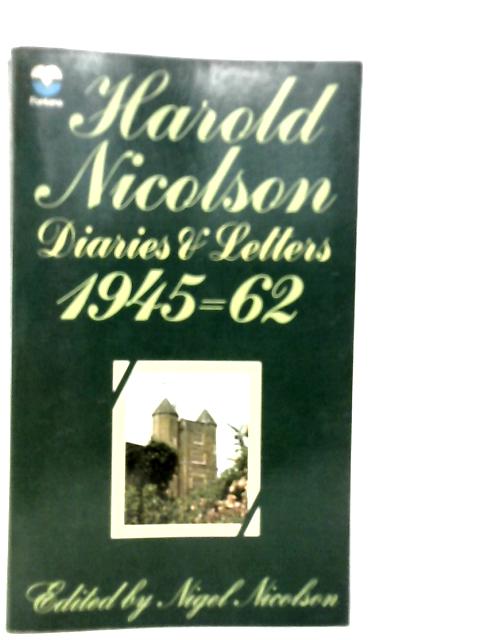 Harold Nicolson Diaries and Letters 1945-62 By Harold Nicolson