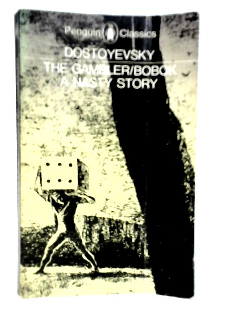 The Gambler: Bobok: A Nasty Story By Fyodor Dostoyevsky