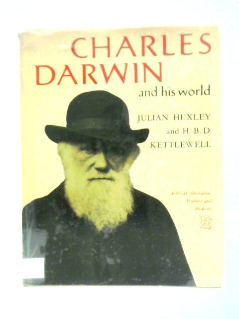 Charles Darwin And His World By Julian Huxley and H.B.D. Kettlewell