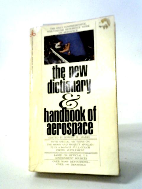 The New Dictionary & Handbook of Aerospace By Robert W. Marks