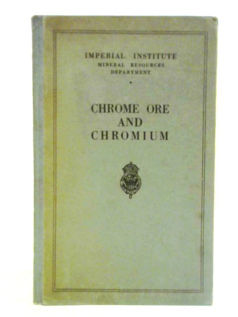 Chrome Ore and Chromium (Reports on the Mineral Industry of the British Empire and Foreign Countries) von Robert Allen et al