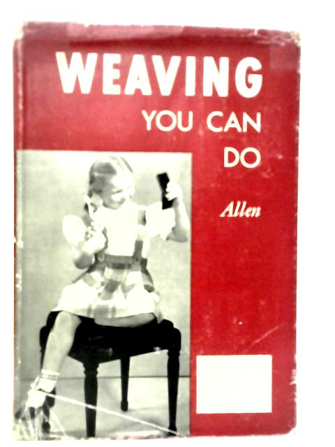 Weaving You Can Do By Edith Louise Allen