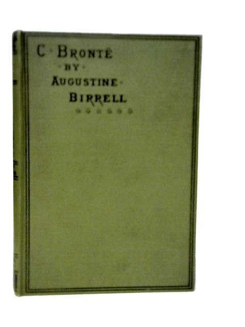Life of Charlotte Bronte By Augustine Birrell